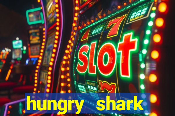 hungry shark evolution dinheiro infinito ios